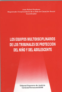 Los Equipos Multidisciplinarios de los Tribunales de Protección del Niño y del Adolescente Juan Rafael Perdomo. Tribunal Supremo de Justicia.